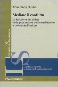 Mediare il conflitto. La funzione del diritto nella prospettiva della mediazione e della conciliazione - Annamaria Rufino - copertina