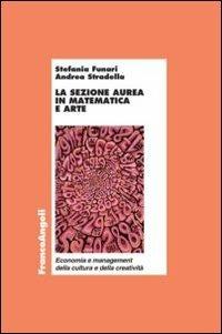 La sezione aurea in matematica e arte - Stefania Funari,Andrea Stradella - copertina