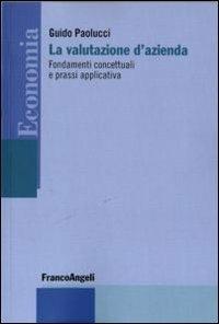 La valutazione d'azienda. Fondamenti concettuali e prassi applicativa - Guido Paolucci - copertina