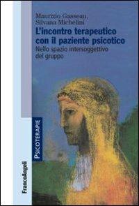 L'incontro terapeutico con il paziente psicotico. Nello spazio intersoggettivo del gruppo - Maurizio Gasseau,Silvana Michelini - copertina