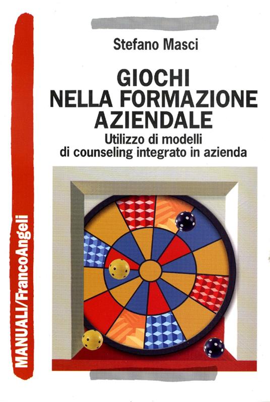 Giochi nella formazione aziendale. Utilizzo di modelli di counseling integrato in azienda - Stefano Masci - copertina