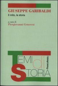 Giuseppe Garibaldi. Il mito, la storia - copertina
