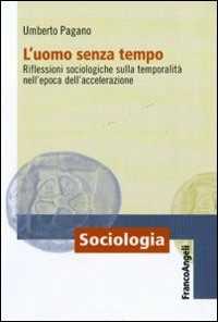 L' uomo senza tempo. Riflessioni sociologiche sulla temporalità nell'epoca dell'accelerazione