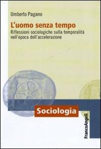 L'uomo senza tempo. Riflessioni sociologiche sulla temporalità nell'epoca dell'accelerazione - Umberto Pagano - copertina