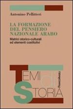 La formazione del pensiero nazionale arabo. Matrici storico-culturali ed elementi costitutivi