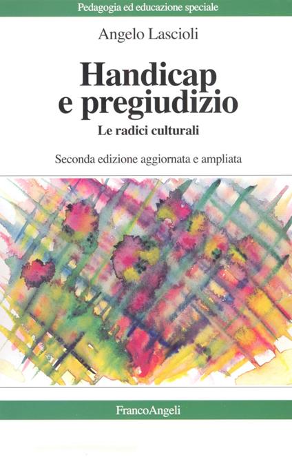 Handicap e pregiudizio. Le radici culturali - Angelo Lascioli - copertina