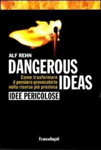 Dangerous ideas-Idee pericolose. Come trasformare il pensiero provocatorio nella risorsa più preziosa - Alf Rehn - copertina