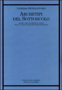 Archetipi del sottosuolo. Sogno, allucinazione e follia nella cultura francese del XIX secolo - Vanessa Pietrantonio - copertina