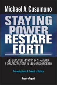 Staying power restare forti. Sei durevoli principi di strategia e organizzazione in un mondo incerto - Michael A. Cusumano - copertina