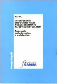 Interferenti endocrini nelle acque destinate al consumo umano. Approccio metodologico e valutazioni - copertina