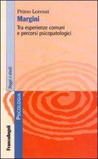 Margini. Tra esperienze comuni e percorsi psicopatologici - Primo Lorenzi - copertina