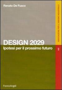Design 2029. Ipotesi per il prossimo futuro - Renato De Fusco - copertina