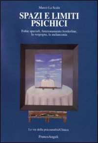 Spazi e limiti psichici. Fobie spaziali, funzionamento borderline, la vergogna, la melanconia