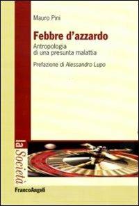 Febbre d'azzardo. Antropologia di una presunta malattia - Mauro Pini - copertina