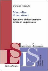 Marx oltre il marxismo. Tentativo di ricostruzione critica di un pensiero - Stefano Ricciuti - copertina