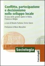 Conflitto, partecipazione e decisionismo nello sviluppo locale. Il caso delle grandi opere in Italia, Francia e Belgio