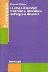 La rosa e il sensore: tradizione e innovazione nell'impresa dinamica - Riccardo Lanzara - copertina