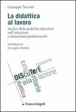 La didattica al lavoro. Analisi delle pratiche educative nell'istruzione e formazione professionale