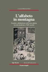 L' alfabeto in montagna. Scuola e alfabetismo nell'area alpina tra età moderna e XIX secolo