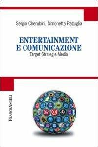 Entertainment e comunicazione. Target, strategie, media - Sergio Cherubini,Simonetta Pattuglia - copertina