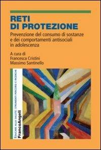 Reti di protezione. Prevenzione del consumo di sostanze e dei comportamenti antisociali in adolescenza - copertina