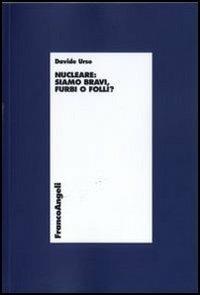 Nucleare. Siamo bravi, furbi o folli? - Davide Urso - copertina