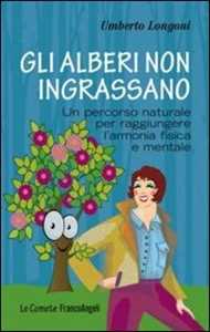 Gli alberi non ingrassano. Un percorso naturale per raggiungere l'armonia fisica e mentale