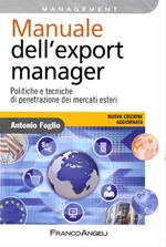 Manuale dell'export manager. Politiche e tecniche di penetrazione dei mercati esteri