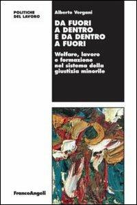 Da fuori a dentro e da dentro a fuori. Welfare, lavoro e formazione minorile - Alberto Vergani - copertina