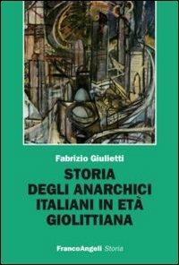 Storia degli anarchici italiani in età giolittiana - Fabrizio Giulietti - copertina
