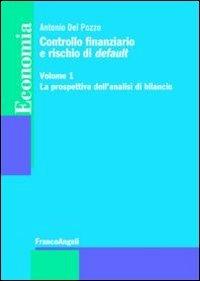 Controllo finanziario e rischio di default. Vol. 1: La prospettiva dell'analisi di bilancio. - Antonio Del Pozzo - copertina