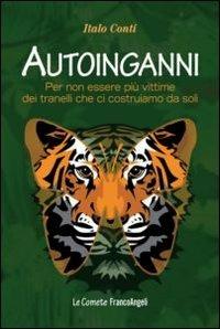 Autoinganni. Per non essere più vittime dei tranelli che ci costruiamo da soli - Italo Conti - copertina
