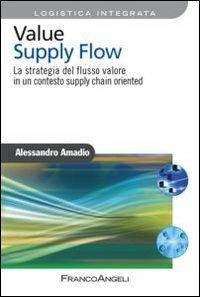 Value supply flow. La strategia del flusso valore in un contesto supply chain oriented - Alessandro Amadio - copertina