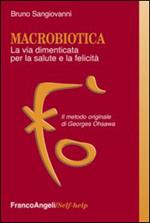 Macrobiotica. La via dimenticata per la salute e la felicità. Il metodo originale di George Ohsawa