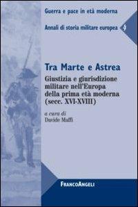 Tra Marte e Astrea. Giustizia e giurisdizione militare nell'Europa della prima età moderna. Annali di storia militare europea. Vol. 4 - copertina