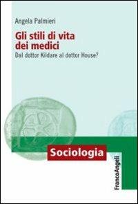 Gli stili di vita dei medici. Dal dottor Kildare al dottor House? - Angela Palmieri - copertina
