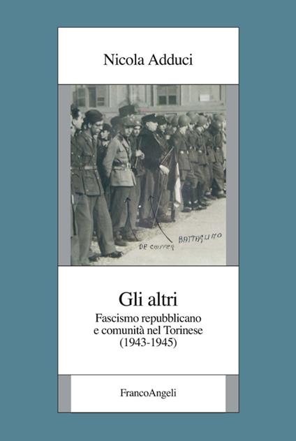 Gli altri. Fascismo repubblicano e comunità nel torinese (1943-1945) - Nicola Adduci - copertina