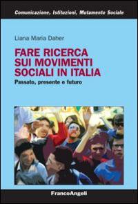 Fare ricerca sui movimenti sociali in Italia. Passato, presente e futuro - Liana Maria Daher - copertina