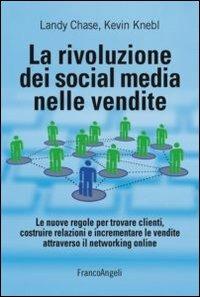 La rivoluzione dei social media nelle vendite. Le nuove regole per trovare clienti, costruire relazioni e incrementare le vendite attraverso il networking online - Landy Chase,Kevin Knebl - copertina