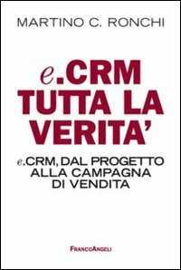 E.Crm tutta la verità. E.Crm, dal progetto alla campagna di vendita