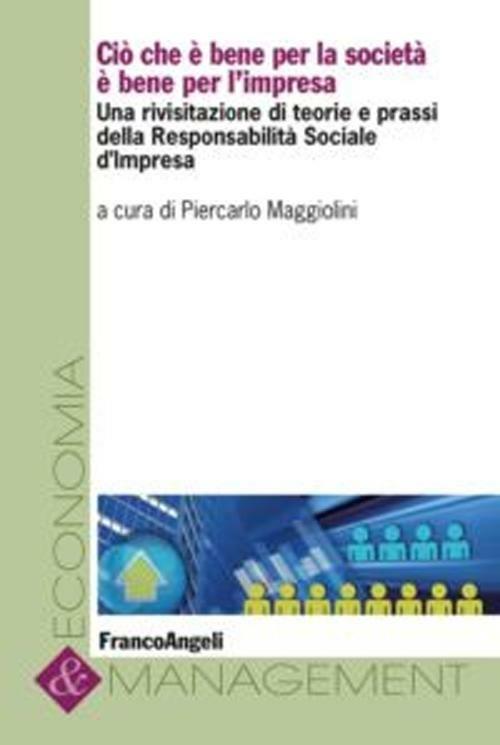 Cio che è bene per la società è bene per l'impresa. Una rivisitazione di teorie e prassi della responsabilità sociale d'impresa - copertina