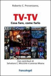 Tv-Tv. Cosa fare, come farlo - Roberto C. Provenzano - copertina