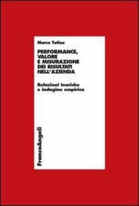 Performance, valore e misurazione nell'azienda. Relazioni teoriche e indagine empirica - Marco Tutino - copertina