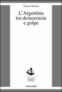 L'Argentina tra democrazia e golpe - Tiziana Salvino - copertina