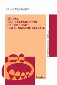 Guida per i supervisori di tirocinio per il servizio sociale - Luca Fazzi,Angela Rosignoli - copertina