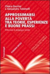 Approssimarsi alla povertà tra teorie, esperienze e buone prassi. Riflessioni di pedagogia sociale - Chiara Giustini,Alessandro Tolomelli - copertina