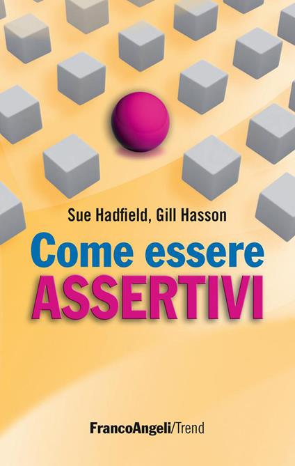 Come essere assertivi in ogni situazione - Sue Hadfield,Gill Hasson,Luna Orlando - ebook