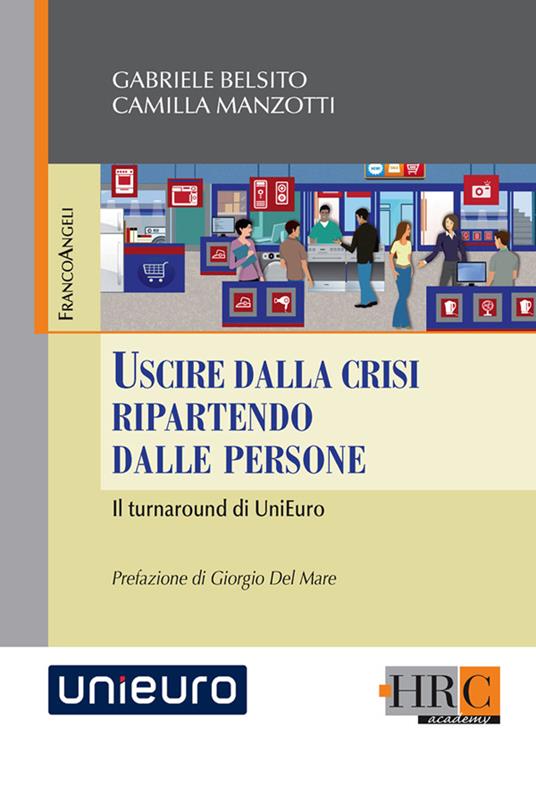 Uscire dalla crisi ripartendo dalle persone. Il turnaround di UniEuro - Gabriele Belsito,Camilla Manzotti - ebook