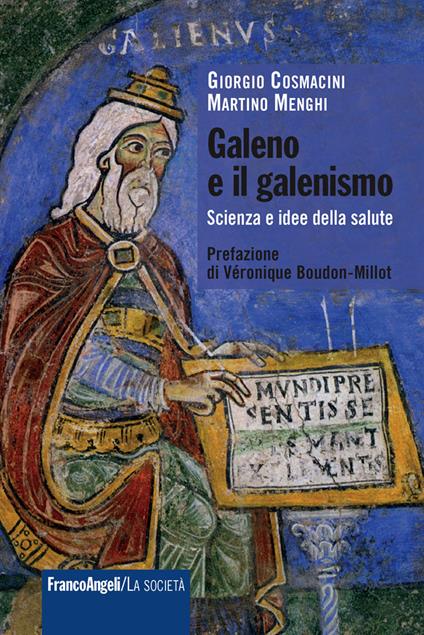 Galeno e il galenismo. Scienza e idee della salute - Giorgio Cosmacini,Martino Menghi - ebook