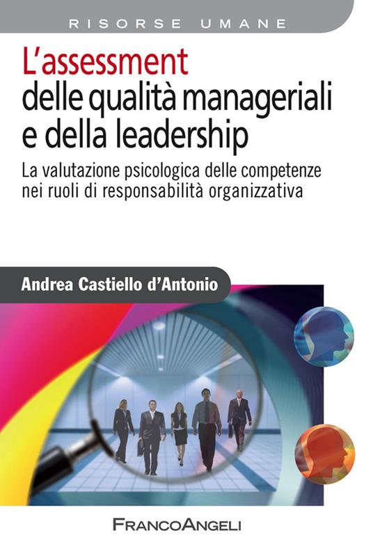 L' assessment delle qualità manageriali e della leadership. La valutazione psicologica delle competenze nei ruoli di responsabilità organizzativa - Andrea Castiello D'Antonio - ebook